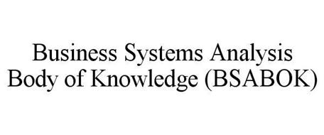 BUSINESS SYSTEMS ANALYSIS BODY OF KNOWLEDGE (BSABOK)