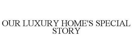 OUR LUXURY HOME'S SPECIAL STORY