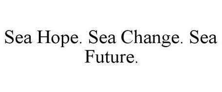 SEA HOPE. SEA CHANGE. SEA FUTURE.