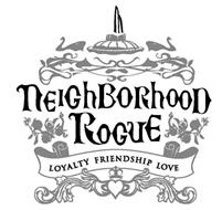 NEIGHBORHOOD ROGUE LOYALTY FRIENDSHIP LOVE