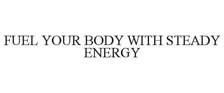 FUEL YOUR BODY WITH STEADY ENERGY