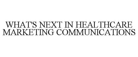 WHAT'S NEXT IN HEALTHCARE MARKETING COMMUNICATIONS