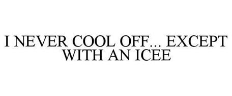 I NEVER COOL OFF EXCEPT WITH AN ICEE