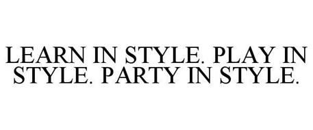 LEARN IN STYLE. PLAY IN STYLE. PARTY IN STYLE.