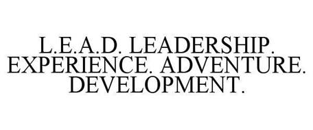 L.E.A.D. LEADERSHIP. EXPERIENCE. ADVENTURE. DEVELOPMENT.