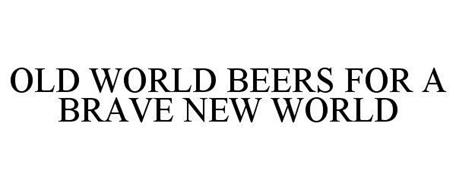 OLD WORLD BEERS FOR A BRAVE NEW WORLD