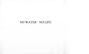 NO WATER · NO LIFE