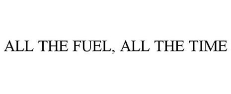 ALL THE FUEL...ALL THE TIME
