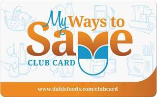 MY WAYS TO SAVE CLUB CARD WWW.DAHLSFOODS.COM/CLUBCARD