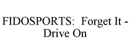 FIDOSPORTS: FORGET IT - DRIVE ON