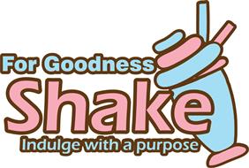 FOR GOODNESS SHAKE INDULGE WITH A PURPOSE