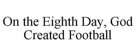 ON THE EIGHTH DAY, GOD CREATED FOOTBALL