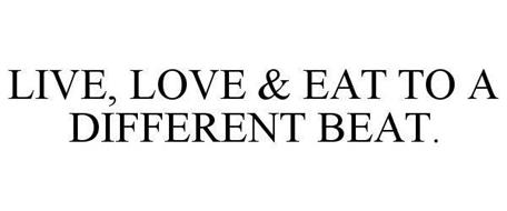 LIVE LOVE EAT TO A DIFFERENT BEAT