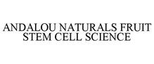 ANDALOU NATURALS FRUIT STEM CELL SCIENCE