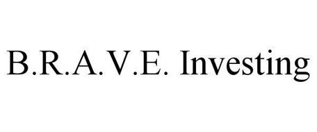 B.R.A.V.E. INVESTING