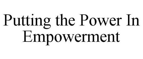 PUTTING THE POWER IN EMPOWERMENT