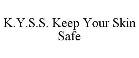 K.Y.S.S. KEEP YOUR SKIN SAFE