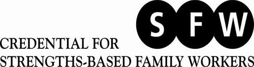 CREDENTIAL FOR STRENGTHS-BASED FAMILY WORKERS SFW