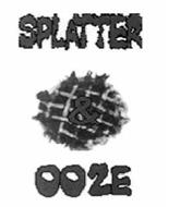 SPLATTER & OOZE