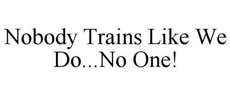 NOBODY TRAINS LIKE WE DO...NO ONE!