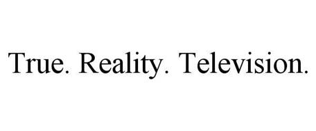 TRUE. REALITY. TELEVISION.