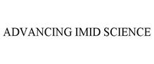 ADVANCING IMID SCIENCE