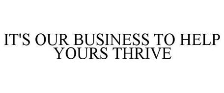IT'S OUR BUSINESS TO HELP YOURS THRIVE