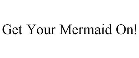 GET YOUR MERMAID ON!
