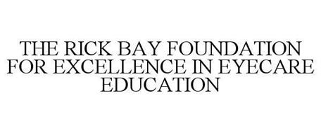 THE RICK BAY FOUNDATION FOR EXCELLENCE IN EYECARE EDUCATION
