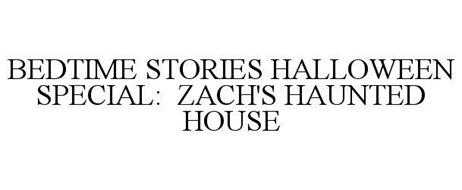 BEDTIME STORIES HALLOWEEN SPECIAL: ZACH'S HAUNTED HOUSE
