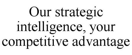 OUR STRATEGIC INTELLIGENCE, YOUR COMPETITIVE ADVANTAGE