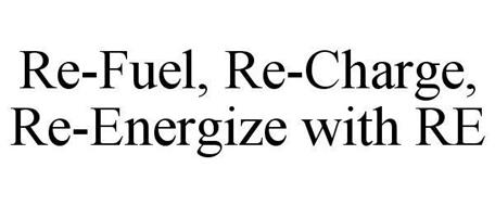 RE-FUEL, RE-CHARGE, RE-ENERGIZE WITH RE