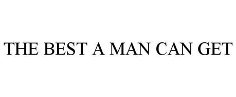 THE BEST A MAN CAN GET