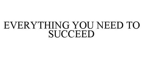 EVERYTHING YOU NEED TO SUCCEED