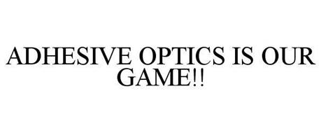ADHESIVE OPTICS IS OUR GAME!!