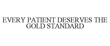 EVERY PATIENT DESERVES THE GOLD STANDARD