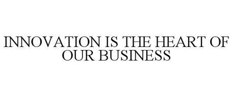 INNOVATION IS THE HEART OF OUR BUSINESS