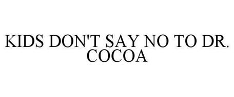 KIDS DON'T SAY NO TO DR. COCOA