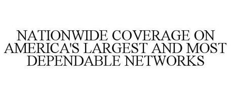 NATIONWIDE COVERAGE ON AMERICA'S LARGEST AND MOST DEPENDABLE NETWORKS