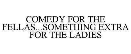 COMEDY FOR THE FELLAS...SOMETHING EXTRA FOR THE LADIES