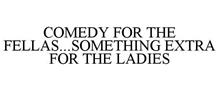 COMEDY FOR THE FELLAS...SOMETHING EXTRA FOR THE LADIES