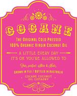 COCANE THE ORIGINAL COLD PRESSED 100% ORGAMIC VIRGIN COCONUT OIL A LITTLE EVERY DAY IT'S OK YOU'RE ALLOWED TO FOR PERFECT SKIN & HAIR GROWN IN FIJI / BOTTLED IN AUSTRALIA · COCANE COCONUT OIL COMPANY ·