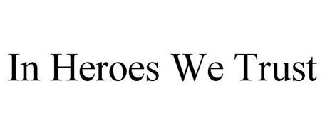 IN HEROES WE TRUST