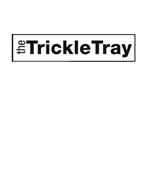 THE TRICKLE TRAY