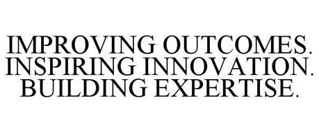 IMPROVING OUTCOMES. INSPIRING INNOVATION. BUILDING EXPERTISE.