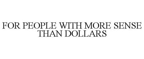 FOR PEOPLE WITH MORE SENSE THAN DOLLARS