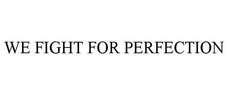 WE FIGHT FOR PERFECTION