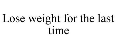 LOSE WEIGHT FOR THE LAST TIME