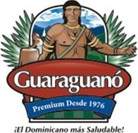 GUARAGUANO PREMIUM DESDE 1976 !EL DOMINICANO MAS SALUDABLE!