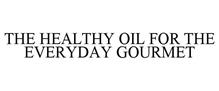 THE HEALTHY OIL FOR THE EVERYDAY GOURMET